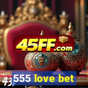 555 love bet